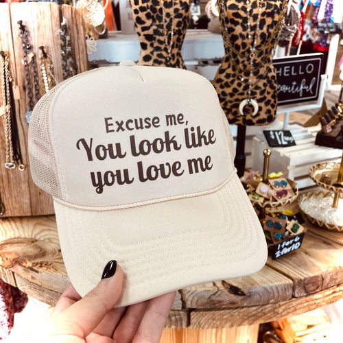 You Look Like You Love Me Trucker Hat